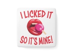 I Licked It So It's Mine! - Porcelain Magnet - Square - 2" x 2" - Naughty - Funny