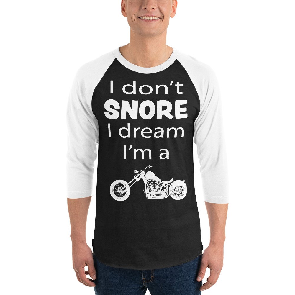 Unisex 3/4 Raglan Biker T-Shirt - I Don't Snore I Dream I'm A Motorcycle